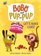 Let s Make Cake! (Bobo and Pup-Pup)