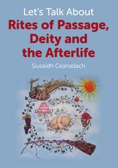 Let s Talk About Rites of Passage, Deity and the Afterlife