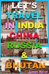 Let s Travel In India, China, Russia & Bhutan
