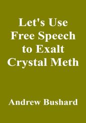 Let s Use Free Speech to Exalt Crystal Meth