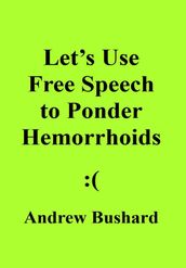 Let s Use Free Speech to Ponder Hemorrhoids