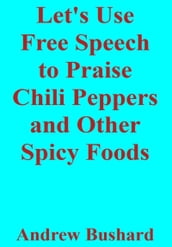 Let s Use Free Speech to Praise Chili Peppers and Other Spicy Foods