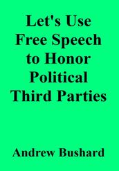 Let s Use Free Speech to Honor Political Third Parties