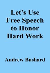 Let s Use Free Speech to Honor Hard Work