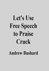 Let s Use Free Speech to Praise Crack
