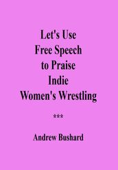 Let s Use Free Speech to Praise Indie Women s Wrestling