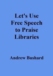 Let s Use Free Speech to Praise Libraries