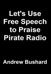 Let s Use Free Speech to Praise Pirate Radio