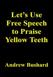 Let s Use Free Speech to Praise Yellow Teeth