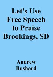 Let s Use Free Speech to Praise Brookings, SD
