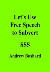 Let s Use Free Speech to Subvert