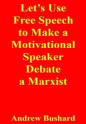 Let s Use Free Speech to Make a Motivational Speaker Debate a Marxist