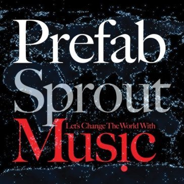 Let's change the world with music - Prefab Sprout