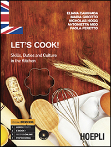 Let's cook! Skills, duties and culture in the kitchen. Per gli Ist. professionali alberghieri. Con e-book. Con espansione online