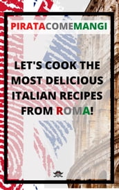 Let s cook the most delicious Italian recipes from Roma