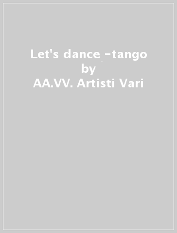 Let's dance -tango - AA.VV. Artisti Vari