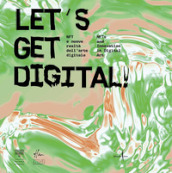 Let s get digital! NFT e nuove realtà dell arte digitale-NFTs and innovation in digital art. Ediz. illustrata
