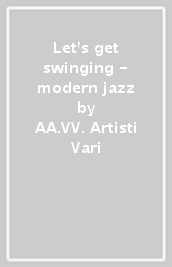 Let s get swinging - modern jazz