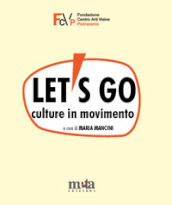 Let s go. Culture in movimento. Catalogo della mostra. Pietrasanta (LU) 4 marzo-30 aprile 2023