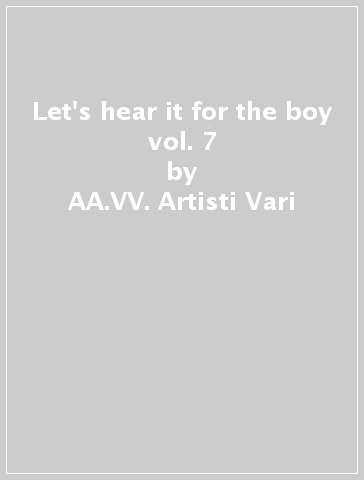 Let's hear it for the boy vol. 7 - AA.VV. Artisti Vari
