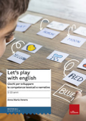 Let s play with English. Giochi per sviluppare le competenze lessicali e narrative. 5-10 anni
