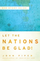 Let the Nations Be Glad! Study Guide to the DVD