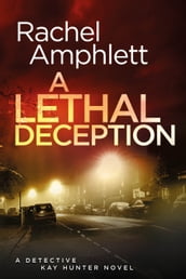 A Lethal Deception (Detective Kay Hunter crime thriller series, Book 11)