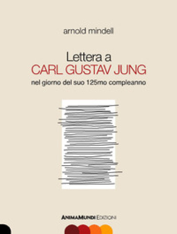 Lettera a Carl Gustav Jung nel giorno del suo 125mo compleanno - Arnold Mindell