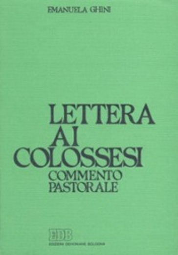 Lettera ai Colossesi. Commento pastorale - Emanuela Ghini