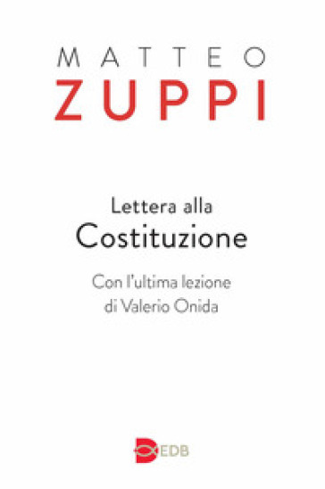 Lettera alla Costituzione. Con l'ultima lezione di Valerio Onida - Matteo Maria Zuppi