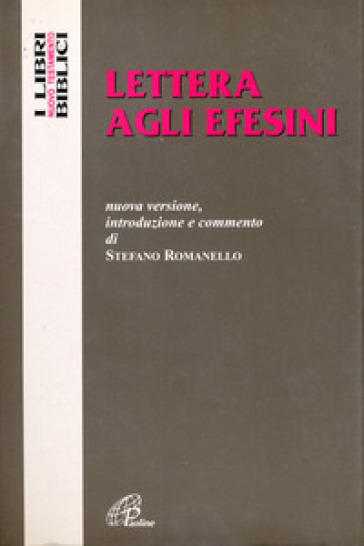 Lettera agli Efesini. Nuova versione, introduzione e commento - Stefano Romanello