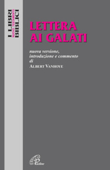 Lettera ai Galati. Nuova versione, introduzione e commento - Albert Vanhoye