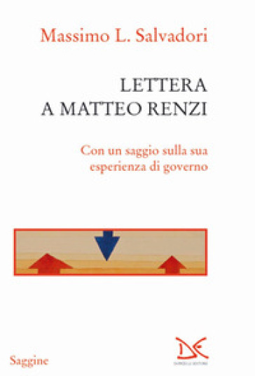 Lettera a Matteo Renzi. Con un saggio sulla sua esperienza di governo - Massimo L. Salvadori | 