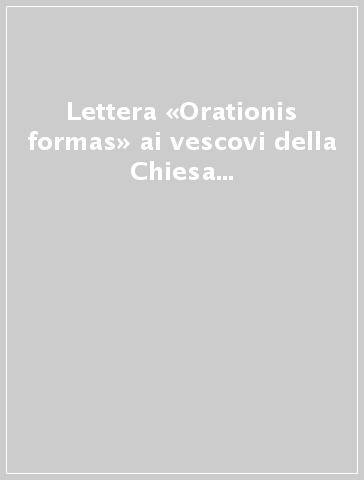 Lettera «Orationis formas» ai vescovi della Chiesa cattolica su alcuni aspetti della meditazione cristiana. Testo latino e italiano