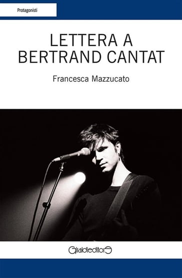 Lettera a Bertrand Cantat - Francesca Mazzucato