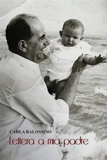 Lettera a mio padre - Carla Balossino