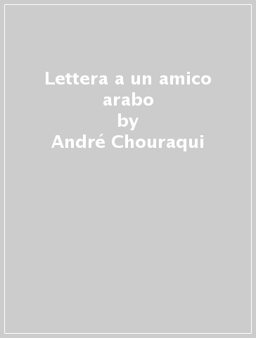 Lettera a un amico arabo - André Chouraqui