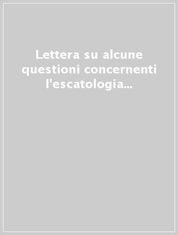 Lettera su alcune questioni concernenti l'escatologia (Recentiores episcoporum synodi). 17 maggio 1979