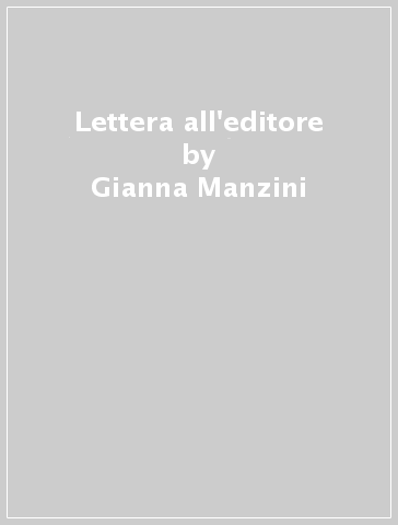 Lettera all'editore - Gianna Manzini
