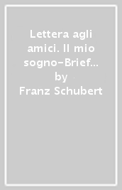 Lettera agli amici. Il mio sogno-Brief an die Freude. Mein Traum