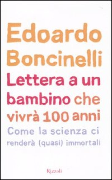 Lettera a un bambino che vivrà fino a 100 anni - Edoardo Boncinelli