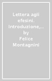 Lettera agli efesini. Introduzione, traduzione e commento