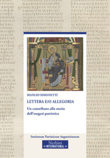 Lettera e/o allegoria. Un contributo alla storia dell'esegesi patristica - Manlio Simonetti