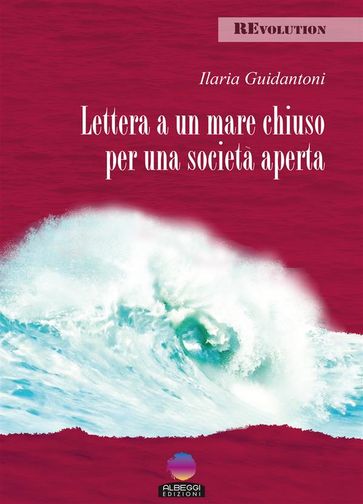 Lettera a un mare chiuso per una società aperta - Ilaria Guidantoni