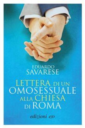 Lettera di un omosessuale alla Chiesa di Roma - Eduardo Savarese | Manisteemra.org