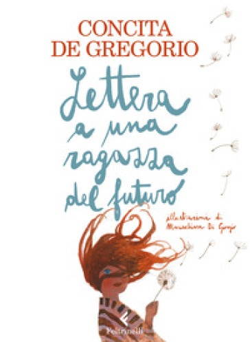 Lettera a una ragazza del futuro. Ediz. a colori - Concita De Gregorio