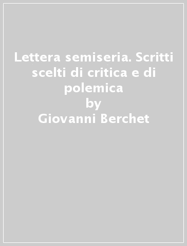 Lettera semiseria. Scritti scelti di critica e di polemica - Giovanni Berchet