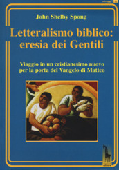 Letteralismo biblico: eresia dei Gentili. Viaggio in un cristianesimo nuovo per la porta del Vangelo di Matteo