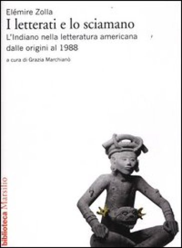 Letterati e lo sciamano. L'indiano nella letteratura americana dalle origini al 1988 (I) - Elémire Zolla