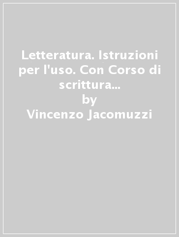 Letteratura. Istruzioni per l'uso. Con Corso di scrittura e di preparazione al nuovo esame di Stato e Antologia della Divina Commedia. Per le Scuole superiori. Con e-book. Con espansione online. Vol. 1: Dalle origini al Cinquecento - Vincenzo Jacomuzzi - Stefano Jacomuzzi - A. Dughera